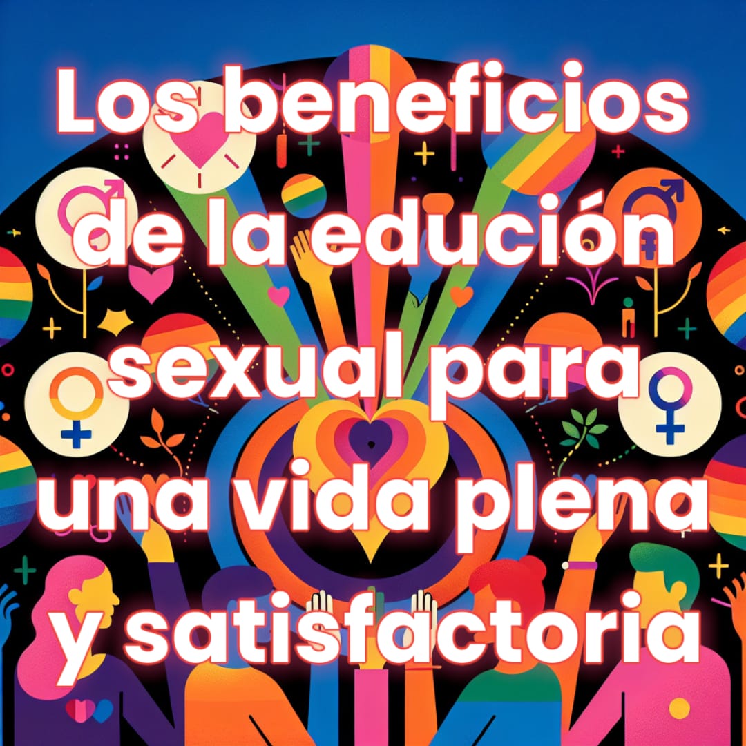 Los beneficios de la educación sexual para una vida plena y satisfactoria