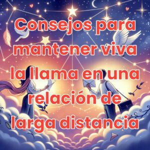 Consejos para mantener viva la llama en una relación de larga distancia